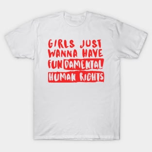 Girls Just Wanna Have Fundamental Human Rights T-Shirt